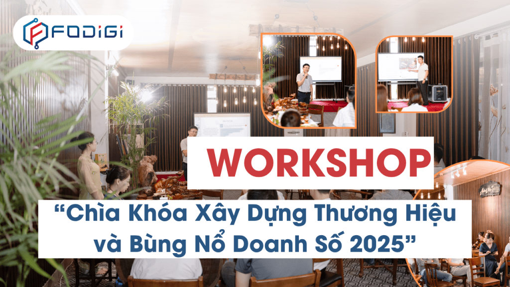 Workshop FoDigi 2025: Chìa Khóa Xây Dựng Thương Hiệu & Bùng Nổ Doanh Số 1 Workshop FoDigi 2025: Chìa Khóa Xây Dựng Thương Hiệu & Bùng Nổ Doanh Số